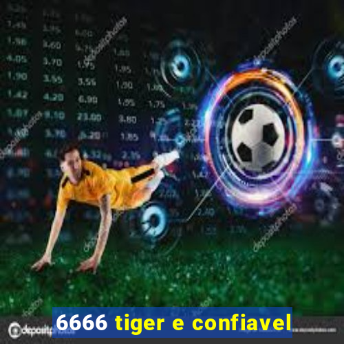 6666 tiger e confiavel